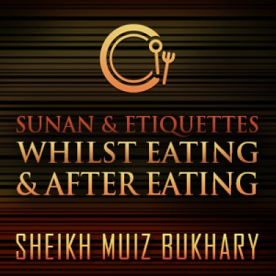 Sunan & Etiquettes Whilst Eating & After Eating