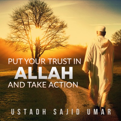 Put Your Trust In Allah & Take Action!