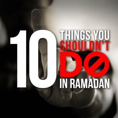 10 Things You Shouldn't Do This Ramadan! - Eye Opening