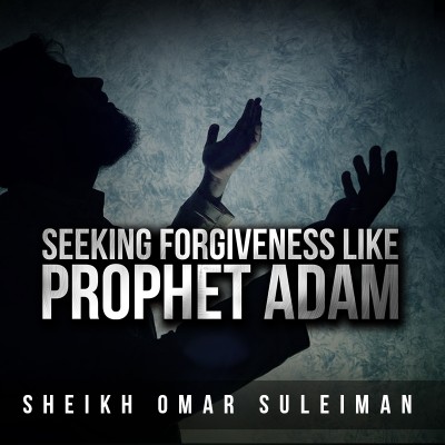 Make Dua Like Prophet Adam - 2 Steps To Allah's Forgiveness [Omar Suleiman]