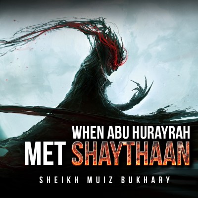 [Astonishing Story] When Abu Hurayrah Met The Devil (Shaythaan) - Muiz Bukhary