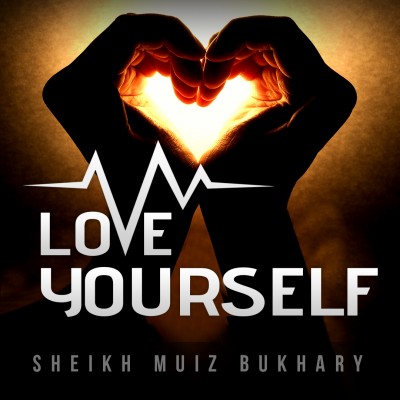 4 Ways To Love Yourself & Its Benefits - Muiz Bukhary