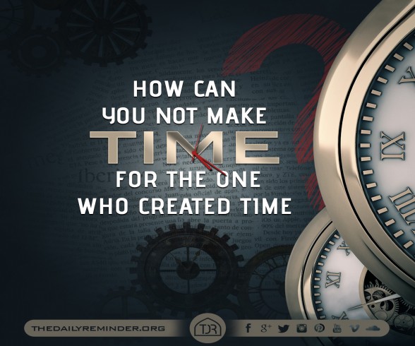 How can you not make time for the one who created time?