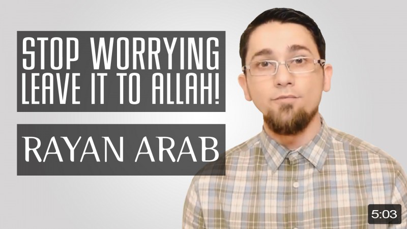 Stop Worrying - Leave It To Allah!