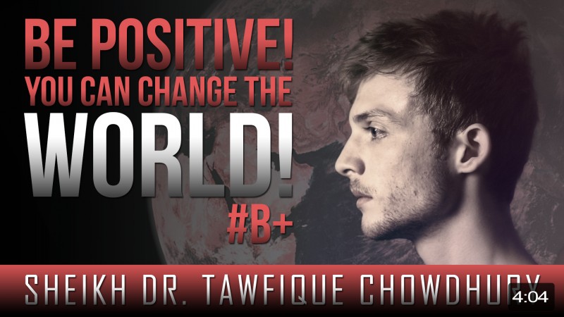 Be Positive! - You Can Change The World!