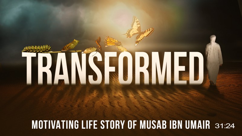 Transformed - Motivating Life Story Of Musab Ibn Umair