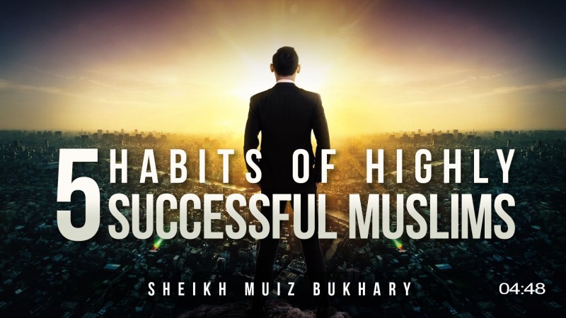 5 Islamic Habits Of Highly Successful Muslims