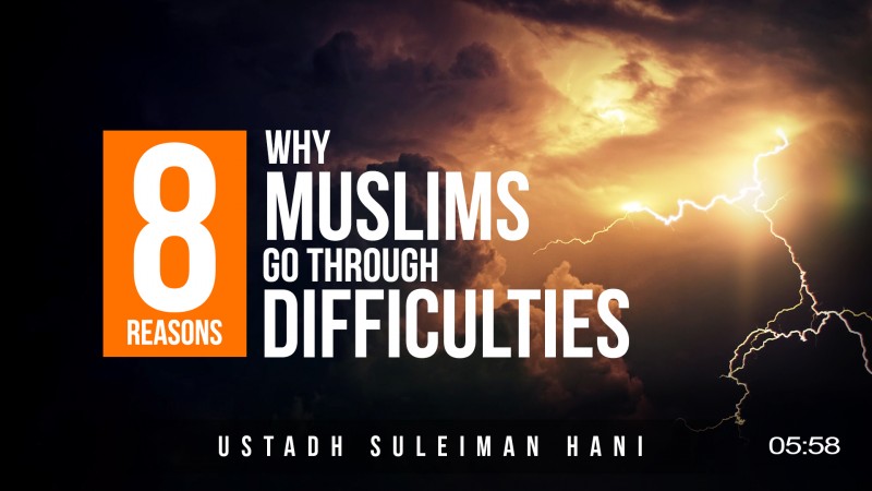 8 Reasons Why Muslims Go Through Problems & Difficulties