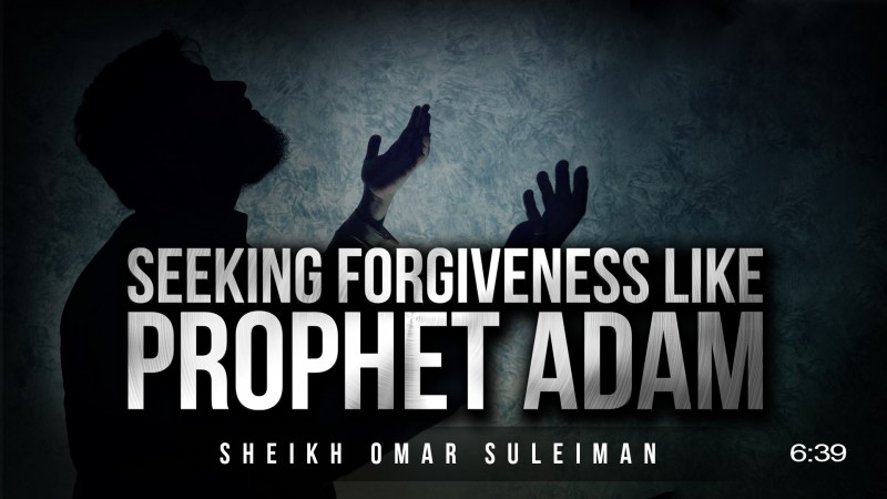 Make Dua Like Prophet Adam - 2 Steps To Allah's Forgiveness [Omar Suleiman]
