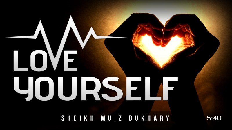 4 Ways To Love Yourself & Its Benefits - Muiz Bukhary