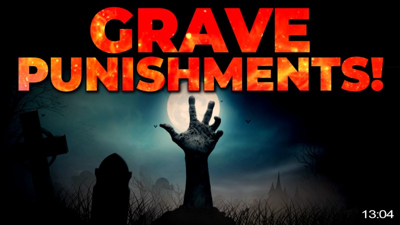 13 SCARY PUNISHMENTS OF THE GRAVE EVERY MUSLIM SHOULD KNOW!